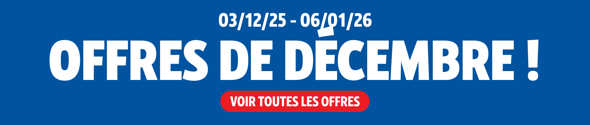 Offres de décembre !  03/12/25 - 06/01/26