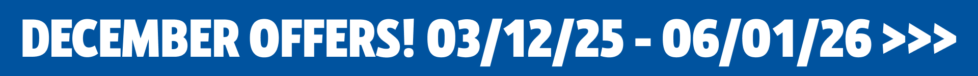 December Offers! 03/12/25 - 06/01/26