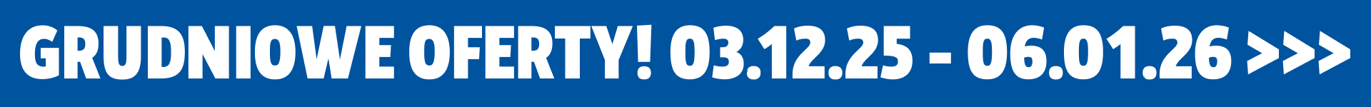 Grudniowe Oferty ! 03.12.25 - 06.01.26