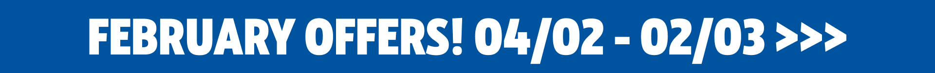 February Offers 04/02 -  02/03