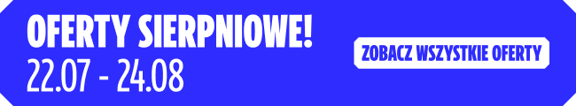 OFERTY SIERPNIOWE! 22.07 - 24.08
